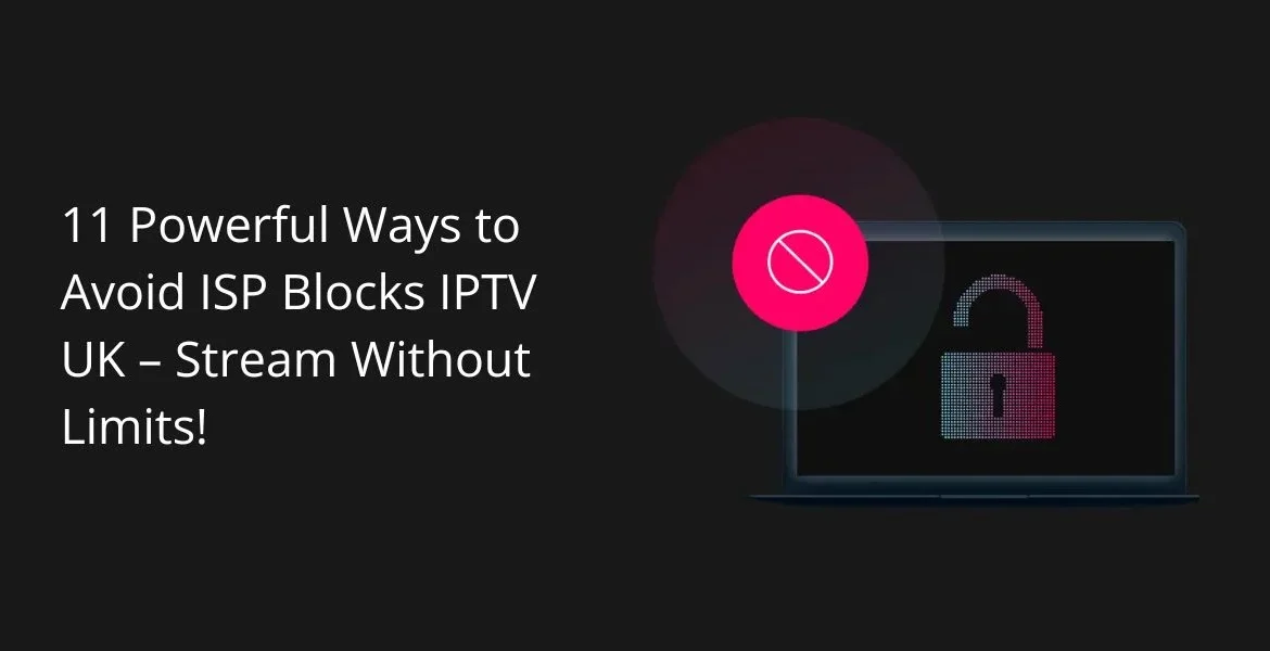 avoid isp blocks iptv uk